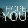 I Hope You