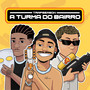 A Turma do Bairro (Explicit)