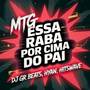 MTG Essa Raba Por Cima Do Pai (Explicit)