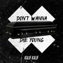 Don't Wanna Die Young (Explicit)