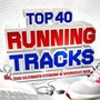 Top 40 Running Tracks - The Ultimate Fitness & Workout Mix - Perfect for Keep Fit, Jogging, Exercise