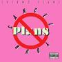 Cancel Your Plans (Explicit)