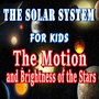 The Solar System for Kids (The Motions of the Brightness of the Stars)