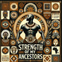 Strength of my Ancestors