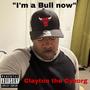 Im a Bull now (Explicit)