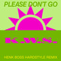 Please Don't Go (Henk Boss Hardstyle Remix)