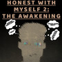 Honest With My Self 2: The Awakening