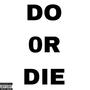 DO 0R DIE (Explicit)