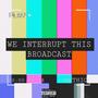 We interrupt this broadcast (Explicit)