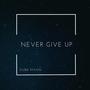 Never Give Up (feat. Robert Banks) [Explicit]