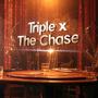 Triple X The Chase