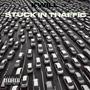 STUCK IN TRAFFIC (Explicit)