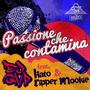 Passione Che Contamina (feat. Fidel Kato & Ripper Mookie) [Explicit]