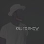 Kill to Know