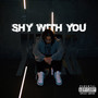 Shy With You (Explicit)