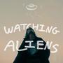 watching aliens