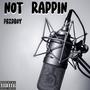 NOT RAPPIN (Explicit)