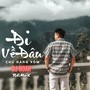 Đi Về Đâu (Remix)