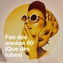 Fan des années 60 (que des tubes)