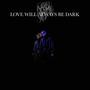 Love Will Always Be Dark (Explicit)