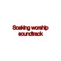 Soaking Worship Soundtrack