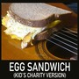 Egg Sandwich (Kid's Charity Version)