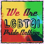 We are LGBTQI - Pride Anthem (Explicit)