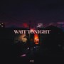 Wait Tonight