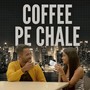 Coffee Pe Chale