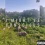 I Might Be Conscious (Explicit)
