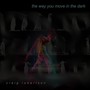 The Way You Move in the Dark