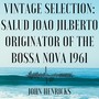 Vintage Selection: Salud Joao Jilberto Originator of the Bossa Nova 1961 (2021Remastered)