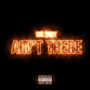 Ain't There (Explicit)