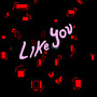 Like You