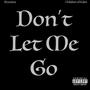 Don't Let Me Go (feat. Children of Eden) [Explicit]