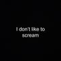 I Don't like to scream (Explicit)