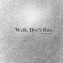 Walk, Don't Run