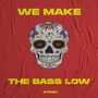 We Make The Bass Low