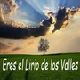 Eres El Lirio de los Valles