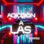 Adicción a Las 3