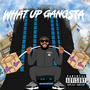 WHAT UP GANGSTA (Explicit)