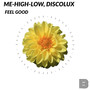 Feel Good by Me-High-Low & Discolux