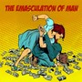 the emasculation of man