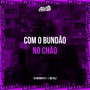 COM O BUNDÃO NO CHÃO (Explicit)