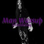 Man Wassup (Explicit)