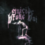 SUICIDE BROKE BOI (Explicit)