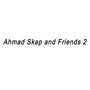 Ahmad Skap and Friends 2