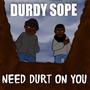 Need Durt On You (Explicit)