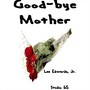 Good-Bye Mother