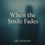 When The Smile Fades (Explicit)